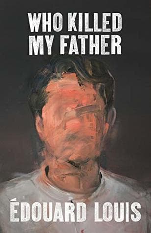 Who Killed My Father — Édouard Louis
